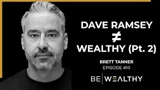An Unfiltered Conversation about Dave Ramsey | Be Wealthy Episode #10