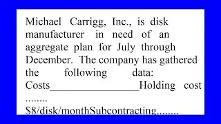 Michael Carrigg Inc is disk manufacturer in need of an aggregate plan for July through December T...