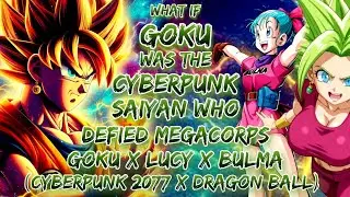What If Goku Was The Cyberpunk Saiyan Who Defied The Megacorps | Goku X Lucy X Bulma 