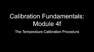 Calibration Fundamentals: Module 4f - Temp Cal Procedure: RTD, TC, & Stabilization (No Audio)