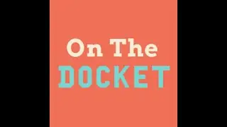 On the Docket - April 8, 2024 Update