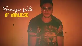 Francesco Valle - O' Malese (Inedito 2024)