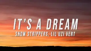 Snow Strippers, Lil Uzi Vert - It&rsquo;s A Dream (Lyrics)