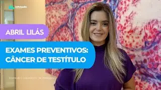 ABRIL LILÁS | CÂNCER DE TESTÍCULO E EXAMES PREVENTIVOS #4