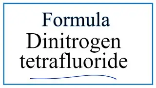 How to Write the Formula for Dinitrogen tetrafluoride