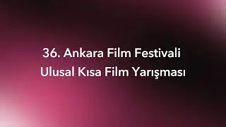 36. Ankara Film Festivali - Ulusal Kısa Film Yarışması
