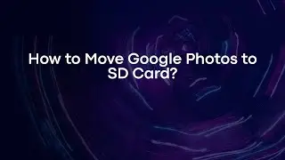 How to Move Google Photos to SD Card?