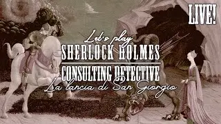 LIVE | La Lancia di San Giorgio | SHERLOCK HOLMES: CONSULTING DETECTIVE