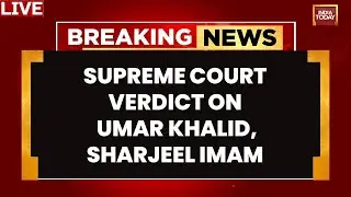 LIVE: Supreme Court verdict on Umar Khalid, Sharjeel Imam bail | 2020 Delhi Riots Case Hearing News