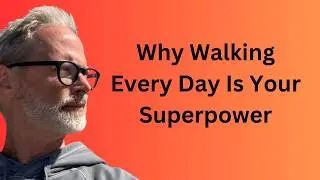 Why Walking Every Day Is A Superpower