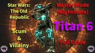 SWTOR | Titan 6 Master Mode (Nightmare) Full Guide | Scum & Villainy Operation
