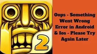 How to Fix Temple Run2 App Oops - Something Went Wrong Error in Android & iOS Phone -Try Again Later