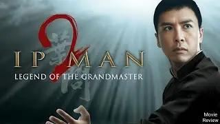 Ip Man 2 (2010) Donnie Yen Hollywood Movie Review and Facts