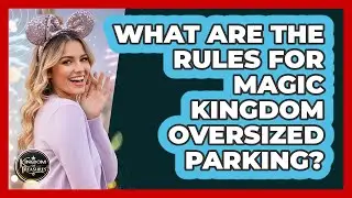 What Are the Rules for Magic Kingdom Oversized Parking?