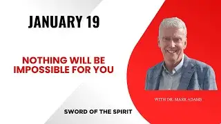 January 19: Nothing Will Be Impossible for You