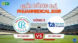 🛑 Trực tiếp: CHỢ RẪY FC 🆚 TÂM ANH FC | VÒNG 3💥GIẢI BÓNG ĐÁ SÂN 7 PHUANMEDICAL 2025