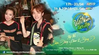 Việt Nam Tươi Đẹp | Tập 16 FULL: Châu Đăng Khoa dắt Băng Di về quê Đăk Lăk, làm người dân tộc Ê Đê