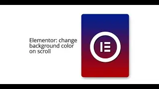 Change Background Color on scroll in Elementor FREE