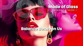 Made Of Glass - Balance Between Us