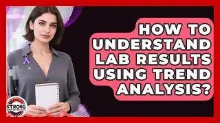 How To Understand Lab Results Using Trend Analysis? - Strong Survivors Network