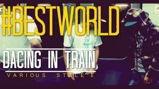 #BESTWORLD - VARIOUS STYLES, DANCING IN TRAIN