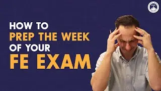 How to Prep the Week of Your FE Exam (And what NOT to do)