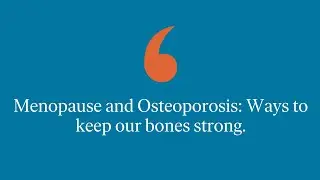 Menopause and Osteoporosis: Ways to Keep Our Bones Strong