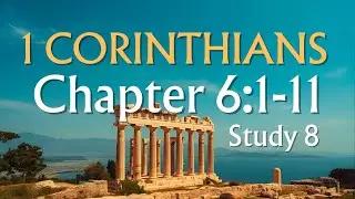 1 Corinthians &bull; Chapter 6:1-11 &bull; (Study #8)