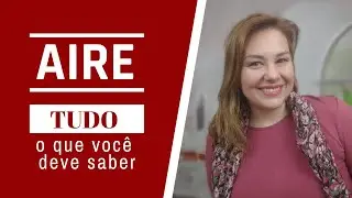 AIRE - Tudo o que você deve saber - por Daiane Marangoni