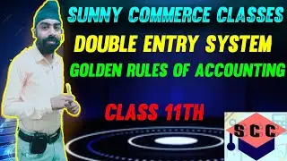 Double Entry System || Golden Rules of Debit and Credit || Class 11th || PART 4