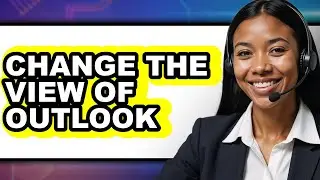 How to Change the View of Outlook - Full Guide