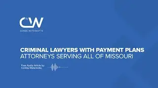 Criminal Defense Lawyers With Payment Plans in Missouri
