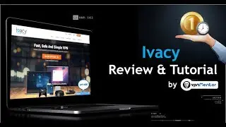 Ivacy Review & Tutorial
