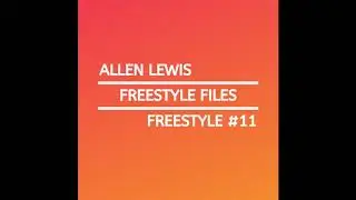 Allen Lewis - Freestyle Files #11- [I Didn't See It Coming]