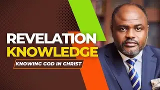 REVELATION KNOWLEDGE | KNOWING GOD IN CHRIST - PART2