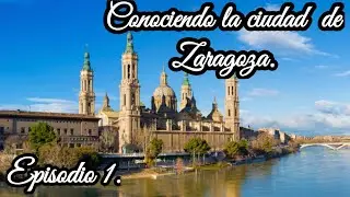 Zaragoza fascinante.|Episodio 1.[Conociendo la ciudad de Zaragoza] Aragon.