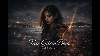 Vur Gitsin Beni (BBD Cover)