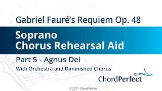 Faur&eacute;'s Requiem Part 5 - Agnus Dei - Soprano Chorus Rehearsal Aid