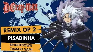 D.gray-man - OP2 - Pisadinha Remix (Brightdown - Tamaki Nami)