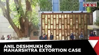 Maha Extortion Row | Anil Deshmukh Accuses Parambir Singh Of Masterminding The Ambani Bombing Case