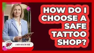 How Do I Choose A Safe Tattoo Shop?