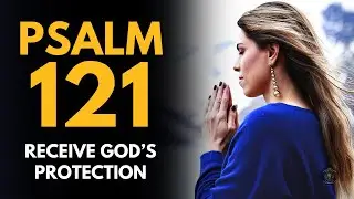PSALM 121 - THE LORD WILL BLESS YOU THROUGH THIS PRAYER
