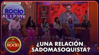 ¿Aceptarías mantener un tipo de relación SADOMASOQUISTA con tu pareja? | Rocío Al Límite