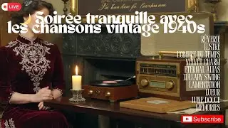 🌙 Soir&eacute;e tranquille avec les chansons vintage 1940s