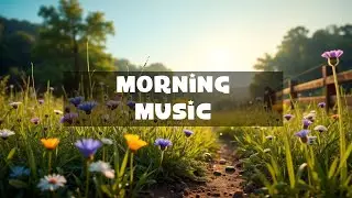 Wake Up Gently | Morning Music ♫ Bright Start Music ♫