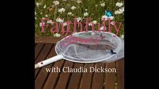 Episode 49: Faithfully Yours with Claudia Dickson #49