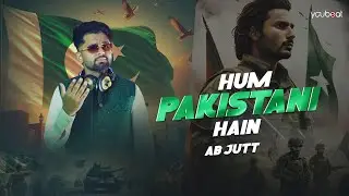 Hum Pakistani Hain - AB Jutt  (14 August 2025) Pakistani National Anthem 2025 YouBeat Millinaghma