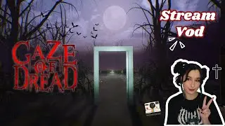 Stream Vod | Gaze of Dread Gameplay