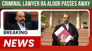 Kerala Legal World Shaken &ndash; Criminal Lawyer BA Aloor Passes Away