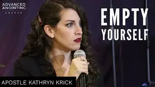 Empty Yourself | Apostle Kathryn Krick